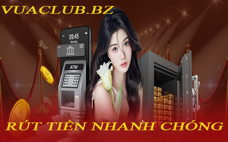 RÚT TIỀN VUACLUB - Phương pháp tối ưu nhất thành quả dành cho bạn